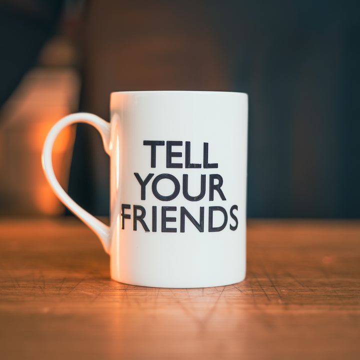 “Tell Your Friends” Mug